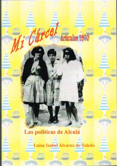 Los artículos de Sábado gráfico que después conformaron el libro Mi cárcel, de Luisa Isabel Álvarez de Toledo. 