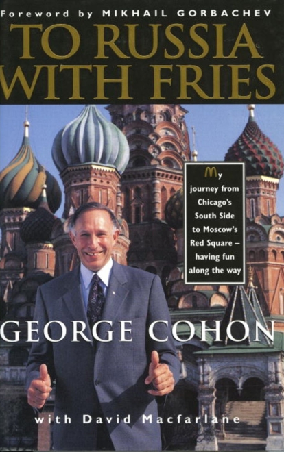 En su libro 'To Russia With Fries', juego de palabras con la película de James Bond 'Desde Rusia con amor', George Cohon contó la aventura de llevar McDonald's a la URSS. El prólogo, ni más ni menos, lo escribió Gorbachov.